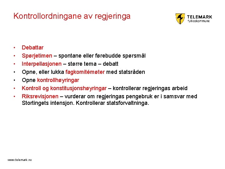 Kontrollordningane av regjeringa • • Debattar Spørjetimen – spontane eller førebudde spørsmål Interpellasjonen –