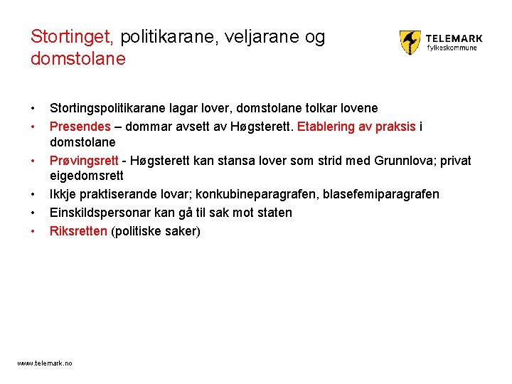 Stortinget, politikarane, veljarane og domstolane • • • Stortingspolitikarane lagar lover, domstolane tolkar lovene