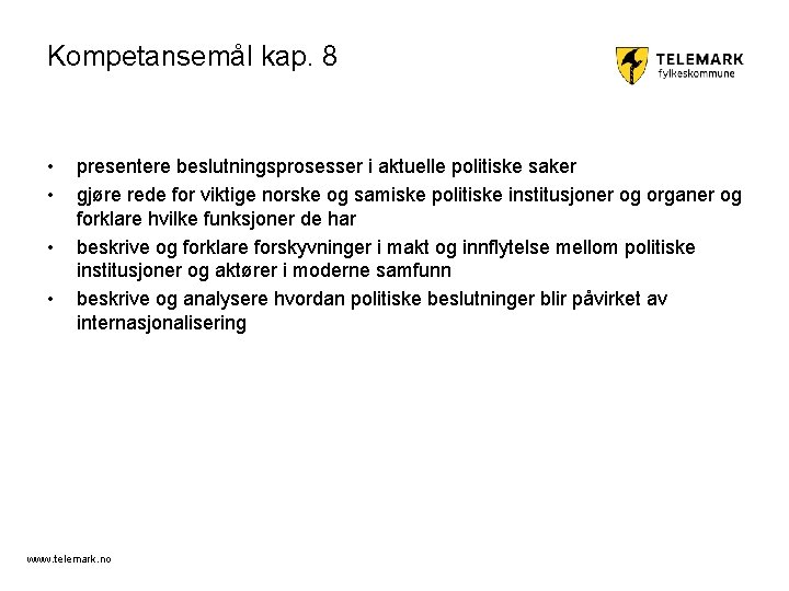 Kompetansemål kap. 8 • • presentere beslutningsprosesser i aktuelle politiske saker gjøre rede for