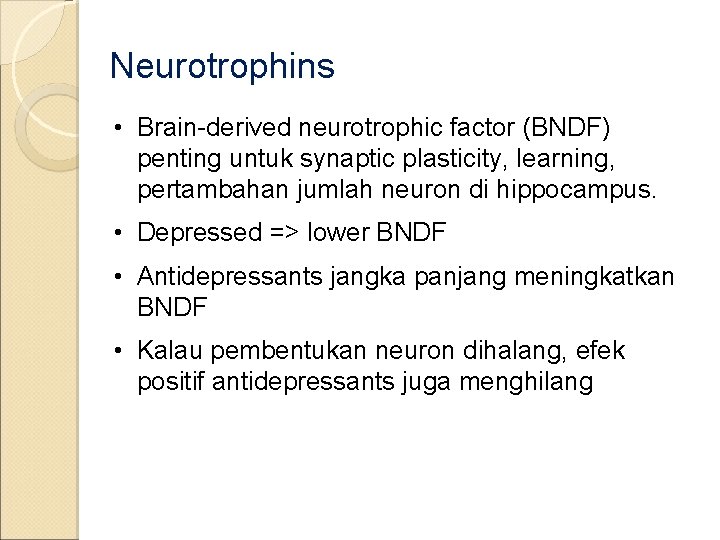 Neurotrophins • Brain-derived neurotrophic factor (BNDF) penting untuk synaptic plasticity, learning, pertambahan jumlah neuron