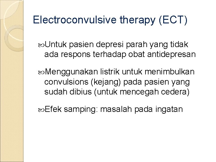 Electroconvulsive therapy (ECT) Untuk pasien depresi parah yang tidak ada respons terhadap obat antidepresan