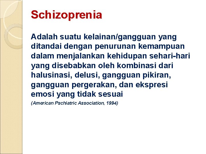 Schizoprenia Adalah suatu kelainan/gangguan yang ditandai dengan penurunan kemampuan dalam menjalankan kehidupan sehari-hari yang