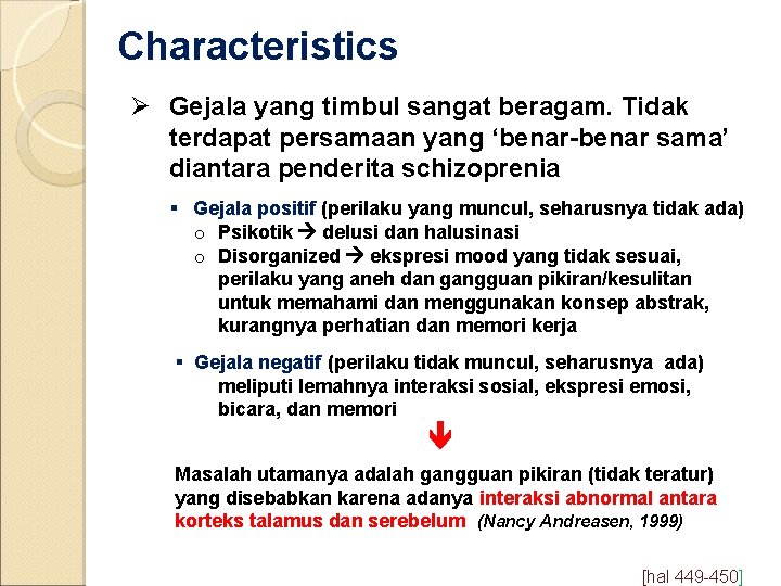 Characteristics Ø Gejala yang timbul sangat beragam. Tidak terdapat persamaan yang ‘benar-benar sama’ diantara