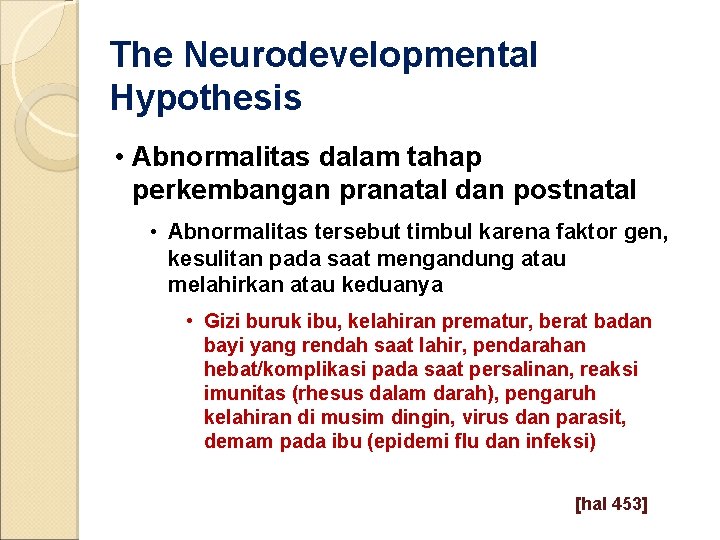 The Neurodevelopmental Hypothesis • Abnormalitas dalam tahap perkembangan pranatal dan postnatal • Abnormalitas tersebut