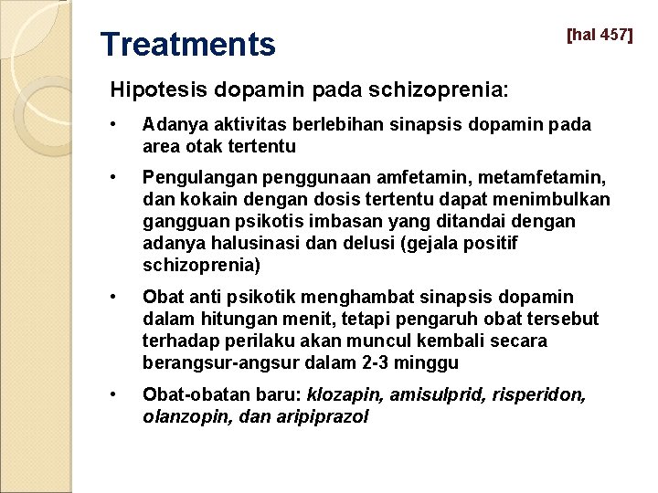 Treatments [hal 457] Hipotesis dopamin pada schizoprenia: • Adanya aktivitas berlebihan sinapsis dopamin pada