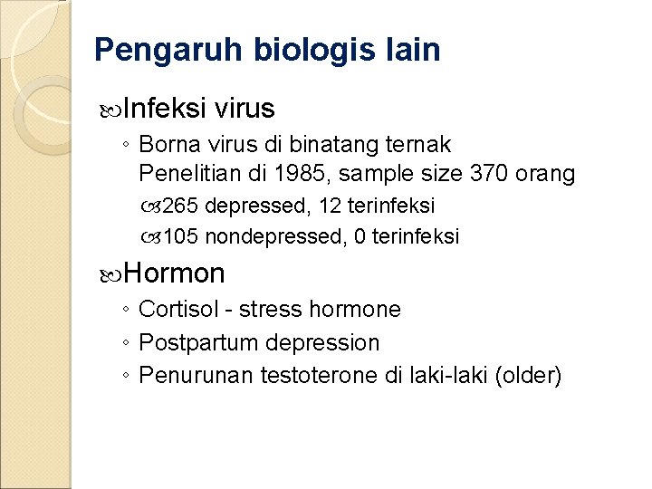 Pengaruh biologis lain Infeksi virus ◦ Borna virus di binatang ternak Penelitian di 1985,