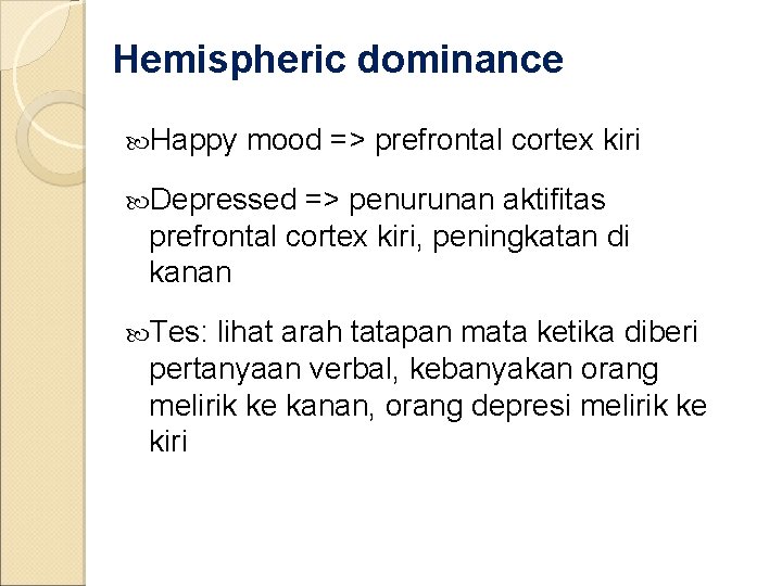 Hemispheric dominance Happy mood => prefrontal cortex kiri Depressed => penurunan aktifitas prefrontal cortex