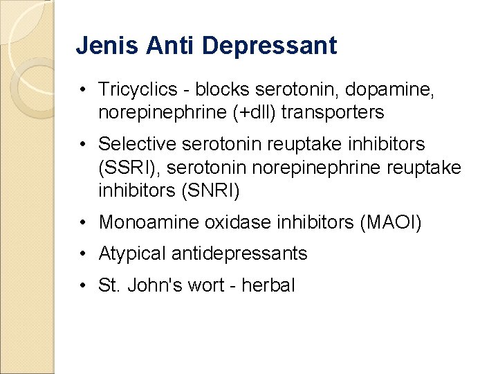 Jenis Anti Depressant • Tricyclics - blocks serotonin, dopamine, norepinephrine (+dll) transporters • Selective