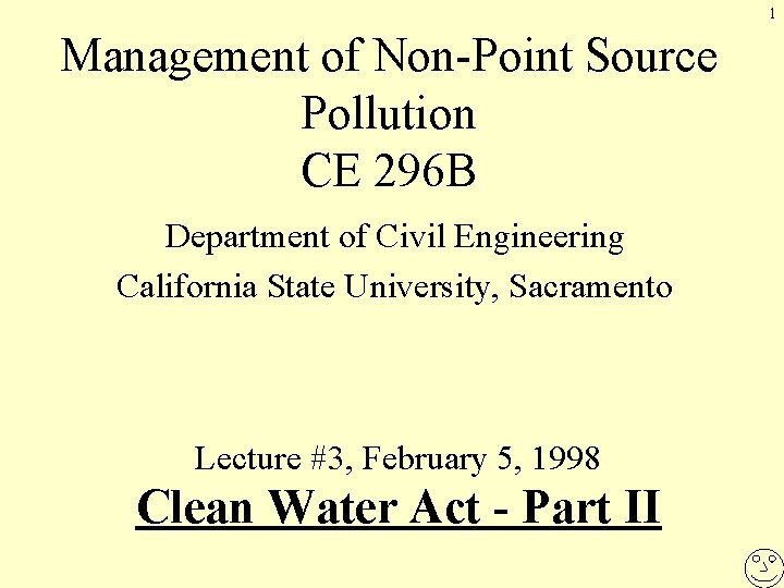 1 Management of Non-Point Source Pollution CE 296 B Department of Civil Engineering California