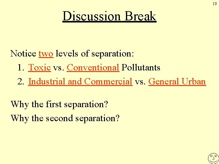 19 Discussion Break Notice two levels of separation: 1. Toxic vs. Conventional Pollutants 2.