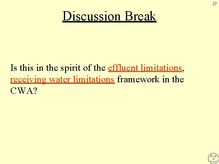 27 Discussion Break Is this in the spirit of the effluent limitations, receiving water