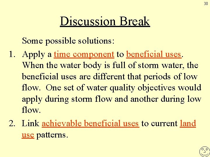 30 Discussion Break Some possible solutions: 1. Apply a time component to beneficial uses.