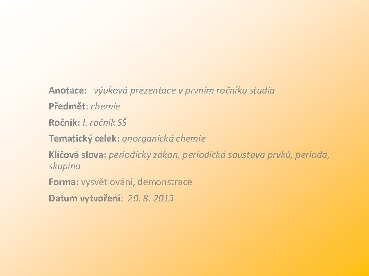 Anotace: výuková prezentace v prvním ročníku studia Předmět: chemie Ročník: I. ročník SŠ Tematický Anotace: výuková prezentace v prvním ročníku studia Předmět: chemie Ročník: I. ročník SŠ Tematický