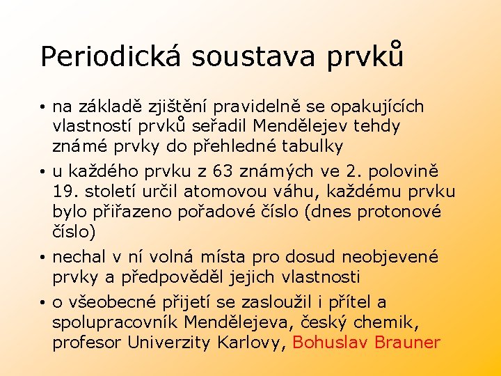 Periodická soustava prvků • na základě zjištění pravidelně se opakujících vlastností prvků seřadil Mendělejev Periodická soustava prvků • na základě zjištění pravidelně se opakujících vlastností prvků seřadil Mendělejev