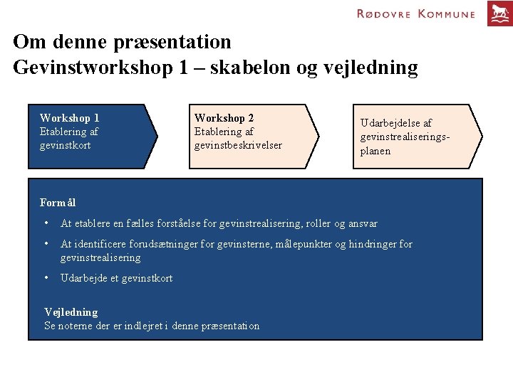 Om denne præsentation Gevinstworkshop 1 – skabelon og vejledning Workshop 1 Etablering af gevinstkort