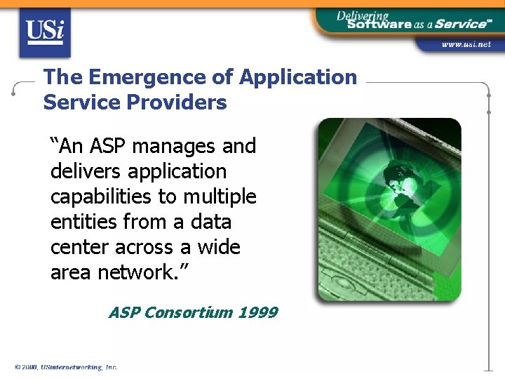 The Emergence of Application Service Providers “An ASP manages and delivers application capabilities to