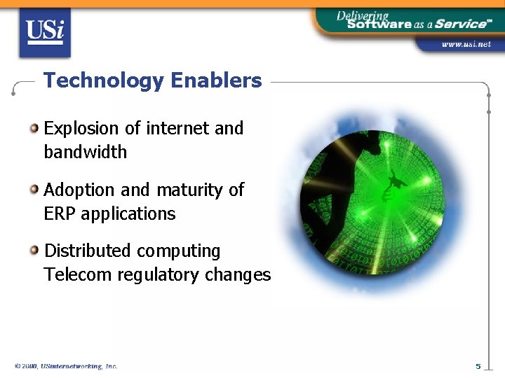 Technology Enablers Explosion of internet and bandwidth Adoption and maturity of ERP applications Distributed