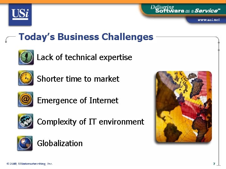 Today’s Business Challenges Lack of technical expertise Shorter time to market Emergence of Internet