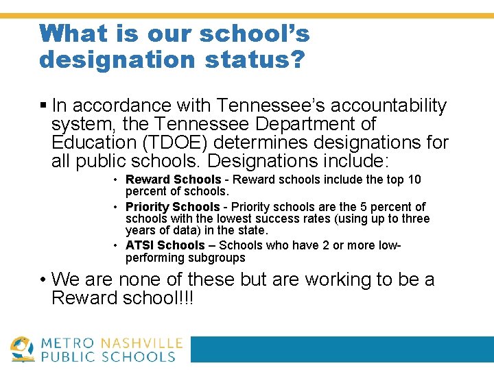 What is our school’s designation status? § In accordance with Tennessee’s accountability system, the