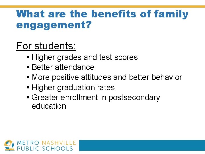 What are the benefits of family engagement? For students: § Higher grades and test