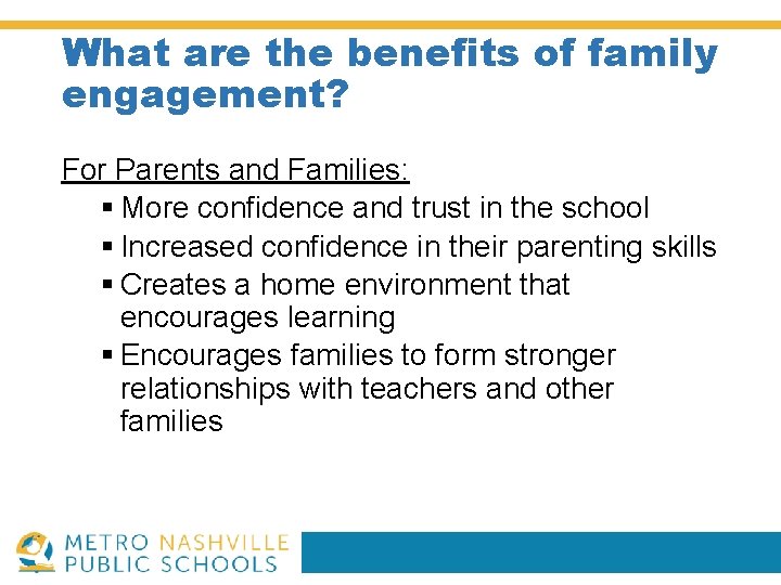 What are the benefits of family engagement? For Parents and Families: § More confidence