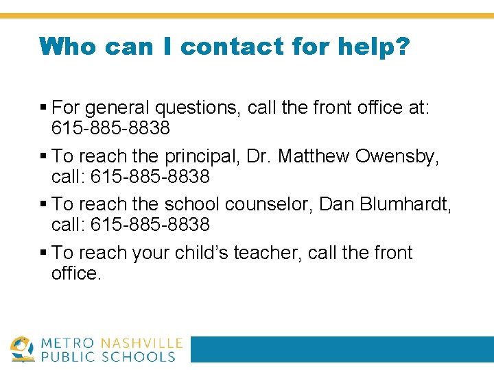 Who can I contact for help? § For general questions, call the front office