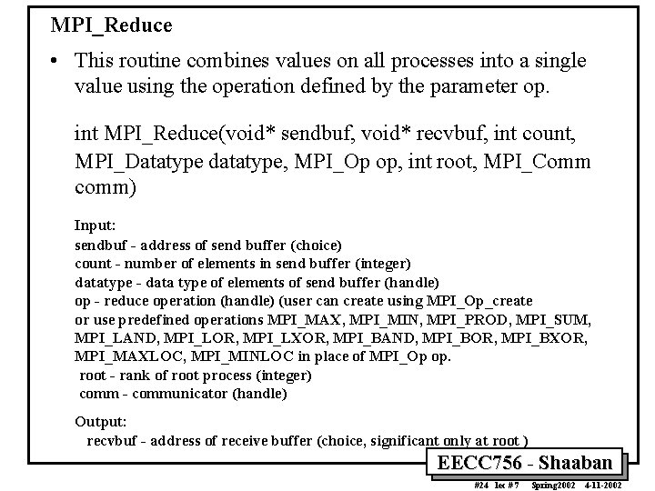 MPI_Reduce • This routine combines values on all processes into a single value using