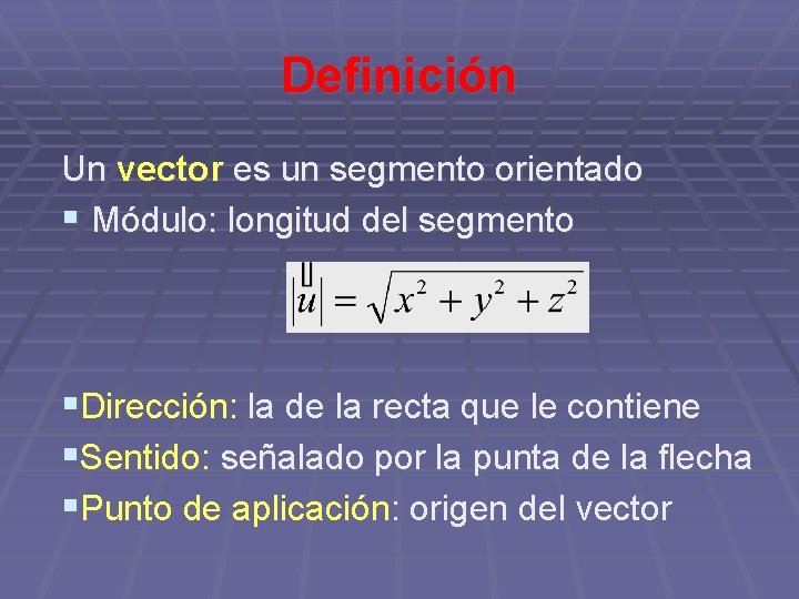 Definición Un vector es un segmento orientado § Módulo: longitud del segmento §Dirección: la