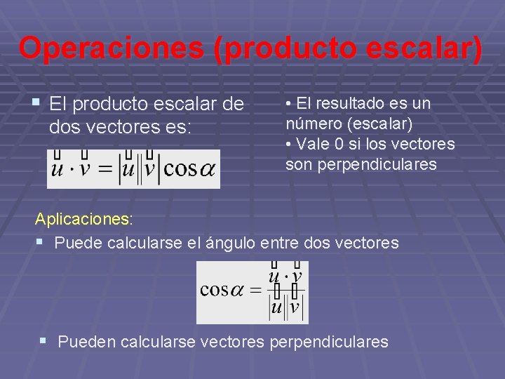 Operaciones (producto escalar) § El producto escalar de dos vectores es: • El resultado