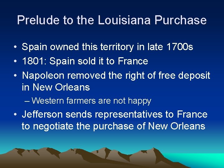 Prelude to the Louisiana Purchase • Spain owned this territory in late 1700 s