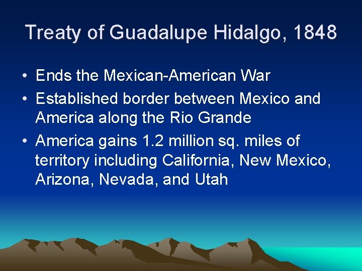 Treaty of Guadalupe Hidalgo, 1848 • Ends the Mexican-American War • Established border between