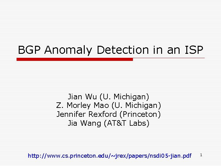 BGP Anomaly Detection in an ISP Jian Wu (U. Michigan) Z. Morley Mao (U.