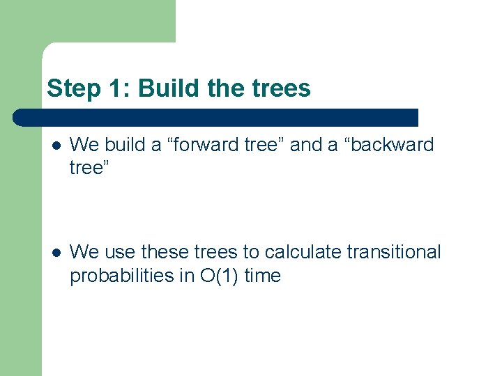 Step 1: Build the trees l We build a “forward tree” and a “backward Step 1: Build the trees l We build a “forward tree” and a “backward