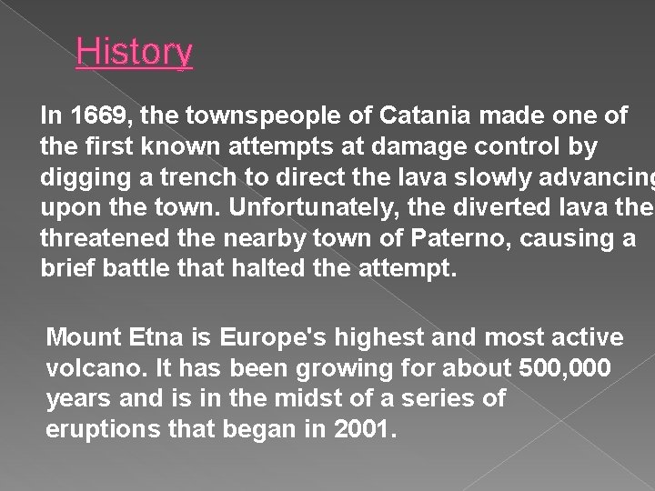 History In 1669, the townspeople of Catania made one of the first known attempts