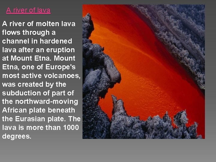 A river of lava A river of molten lava flows through a channel in