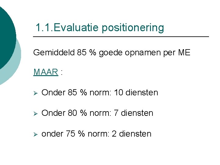 1. 1. Evaluatie positionering Gemiddeld 85 % goede opnamen per ME MAAR : Ø