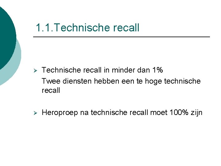 1. 1. Technische recall Ø Technische recall in minder dan 1% Twee diensten hebben