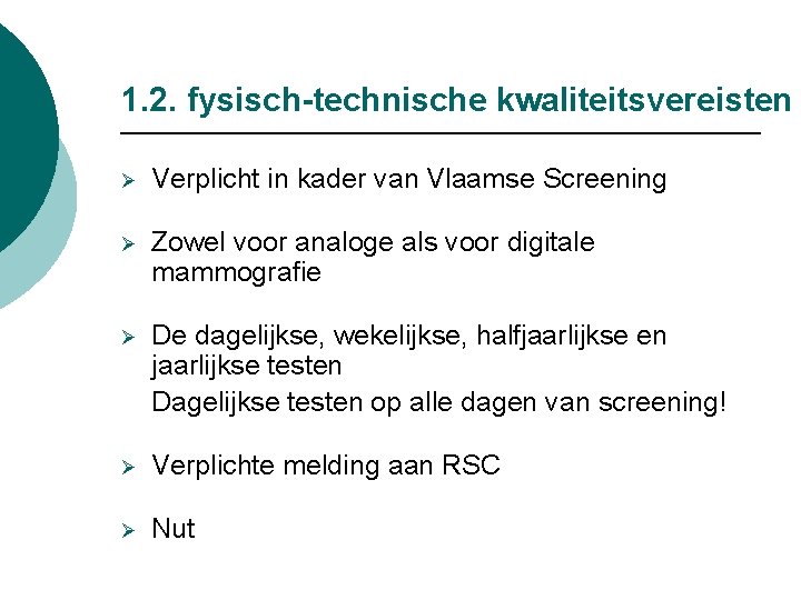 1. 2. fysisch-technische kwaliteitsvereisten Ø Verplicht in kader van Vlaamse Screening Ø Zowel voor