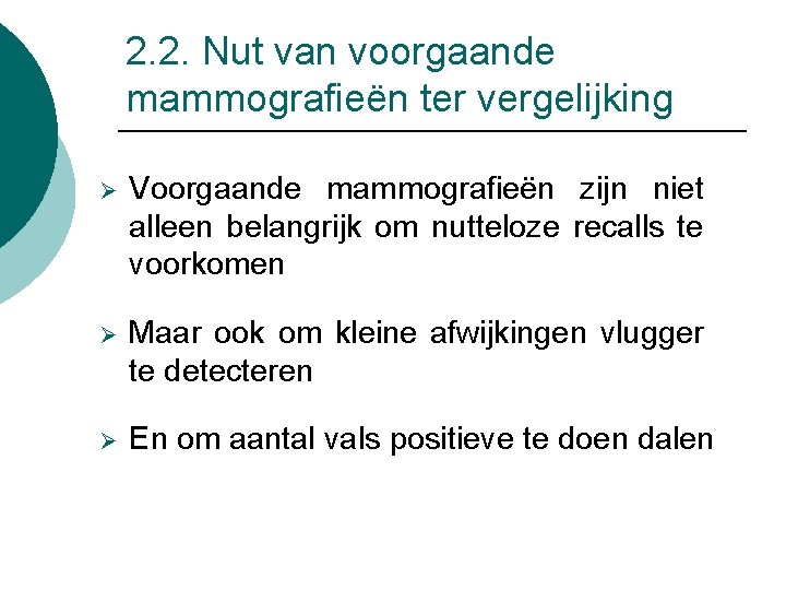 2. 2. Nut van voorgaande mammografieën ter vergelijking Ø Voorgaande mammografieën zijn niet alleen