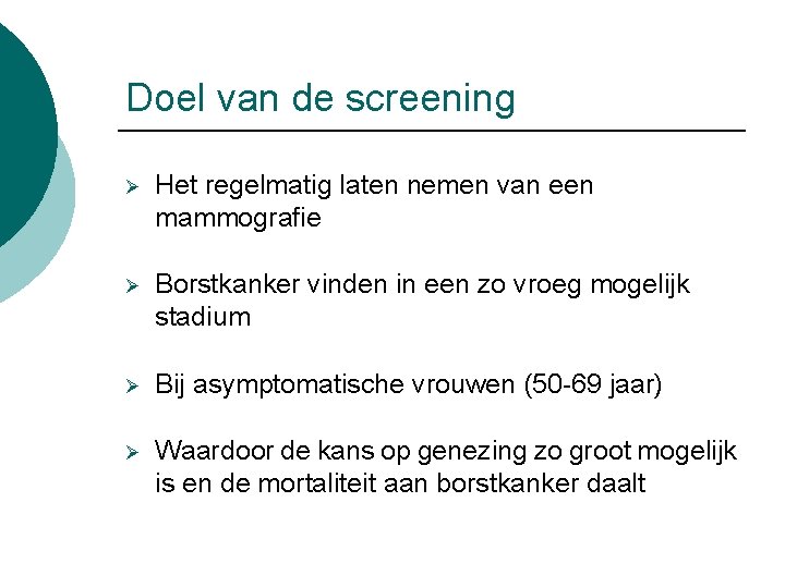 Doel van de screening Ø Het regelmatig laten nemen van een mammografie Ø Borstkanker