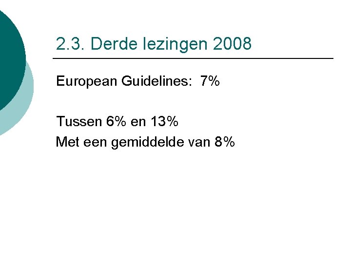 2. 3. Derde lezingen 2008 European Guidelines: 7% Tussen 6% en 13% Met een