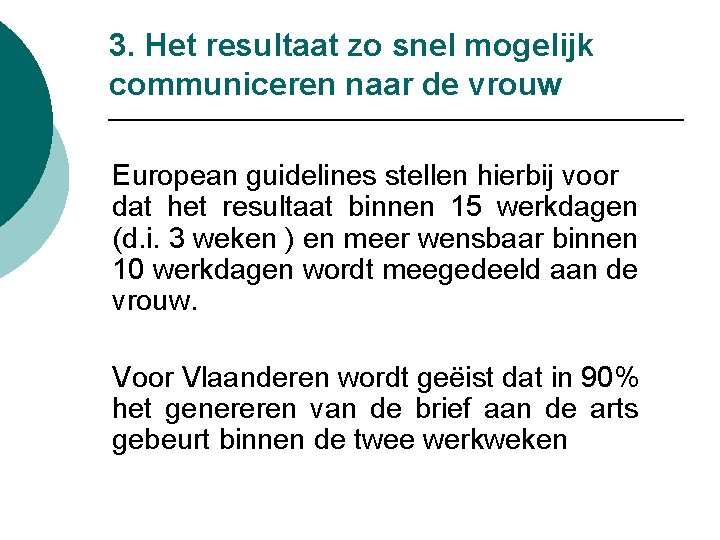 3. Het resultaat zo snel mogelijk communiceren naar de vrouw European guidelines stellen hierbij