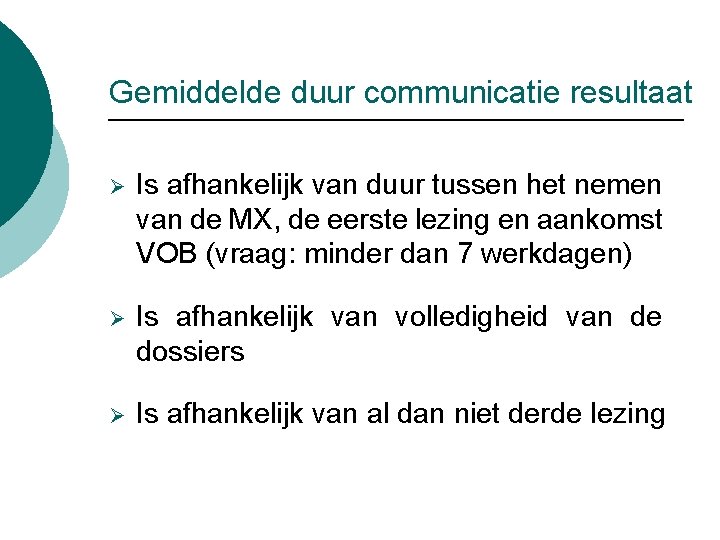 Gemiddelde duur communicatie resultaat Ø Is afhankelijk van duur tussen het nemen van de