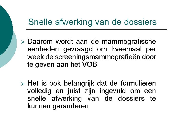 Snelle afwerking van de dossiers Ø Daarom wordt aan de mammografische eenheden gevraagd om