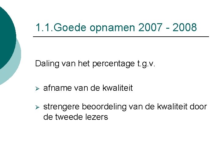 1. 1. Goede opnamen 2007 - 2008 Daling van het percentage t. g. v.