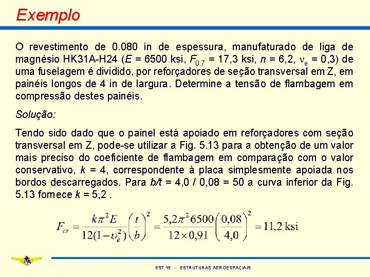 Exemplo O revestimento de 0. 080 in de espessura, manufaturado de liga de magnésio