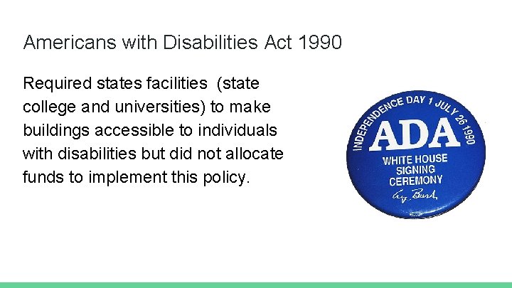 Americans with Disabilities Act 1990 Required states facilities (state college and universities) to make