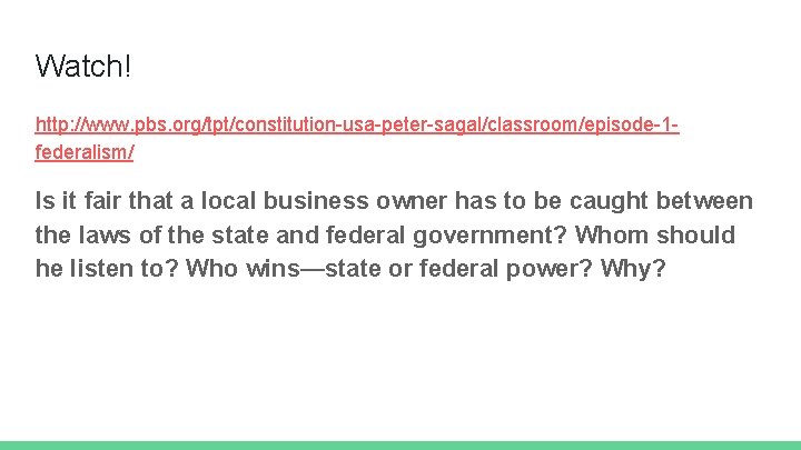 Watch! http: //www. pbs. org/tpt/constitution-usa-peter-sagal/classroom/episode-1 federalism/ Is it fair that a local business owner