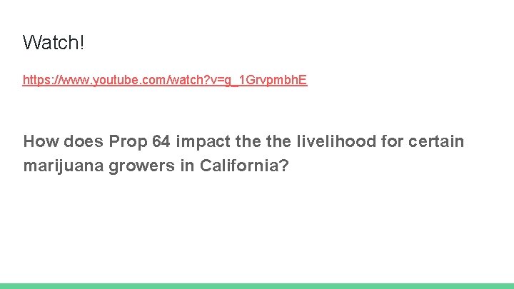 Watch! https: //www. youtube. com/watch? v=g_1 Grvpmbh. E How does Prop 64 impact the