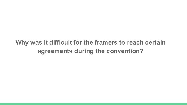 Why was it difficult for the framers to reach certain agreements during the convention?